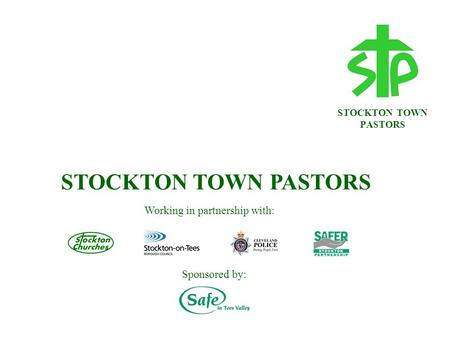 STOCKTON TOWN PASTORS Working in partnership with: Sponsored by: