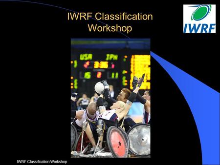 IWRF IWRF Classification Workshop. IWRF IWRF Classification Workshop Theory Session Overview l Welcome & Introduction l Classifier Eligibility & Pathway.