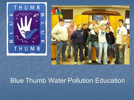 Blue Thumb Water Pollution Education. “Connection Before Protection” Exciting Topic!