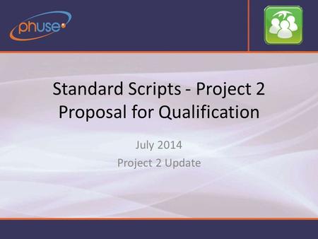 Standard Scripts - Project 2 Proposal for Qualification July 2014 Project 2 Update.