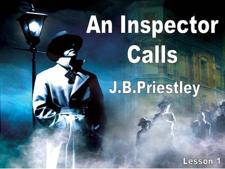 Social and Cultural Background ALL Will be able to explore the effect J..Priestley’s own experiences may have on the play. ALL WALT understand the social.