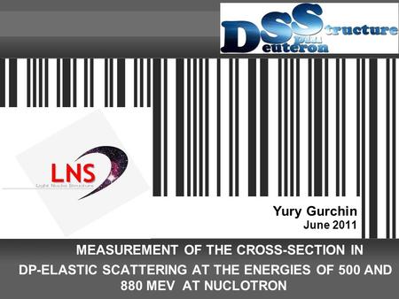 Yury Gurchin June 2011 MEASUREMENT OF THE CROSS-SECTION IN DP-ELASTIC SCATTERING AT THE ENERGIES OF 500 AND 880 MEV AT NUCLOTRON.