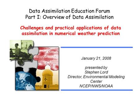 Challenges and practical applications of data assimilation in numerical weather prediction Data Assimilation Education Forum Part I: Overview of Data Assimilation.