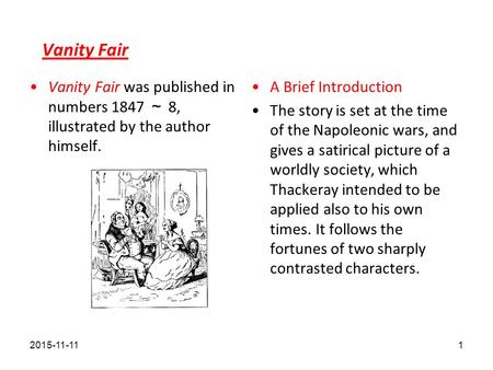 Vanity Fair Vanity Fair was published in numbers 1847 ～ 8, illustrated by the author himself. A Brief Introduction The story is set at the time of the.