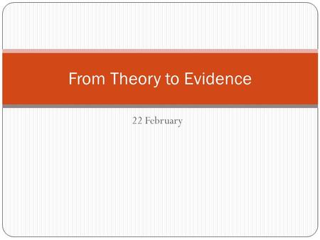 22 February From Theory to Evidence. Hypothesis vs. Research Question When no expected direction to relationship. Exploratory research, not deductive.