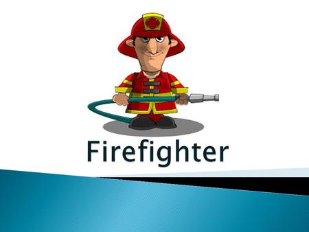  Firefighters are primarily responsible for responding to fires, accidents and other incidents where risks are posed to life and property. Firefighters.