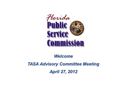 Welcome TASA Advisory Committee Meeting April 27, 2012.