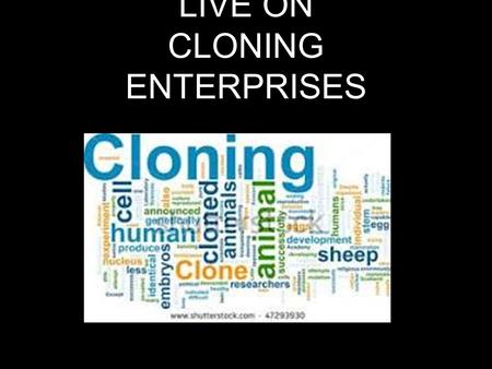 LIVE ON CLONING ENTERPRISES