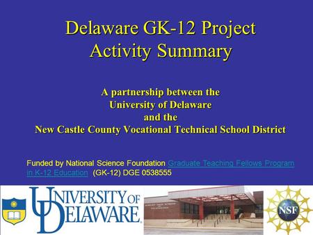 Delaware GK-12 Project Activity Summary A partnership between the University of Delaware and the New Castle County Vocational Technical School District.