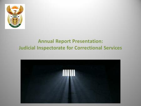 Annual Report Presentation: Judicial Inspectorate for Correctional Services 1.