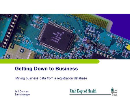 Getting Down to Business Jeff Duncan Barry Nangle Mining business data from a registration database.
