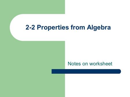 2-2 Properties from Algebra