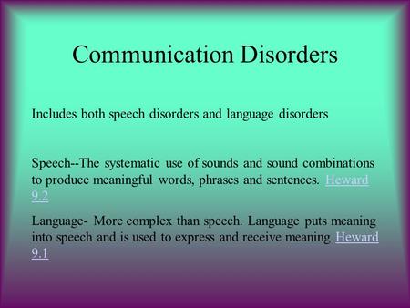 Communication Disorders Includes both speech disorders and language disorders Speech--The systematic use of sounds and sound combinations to produce meaningful.