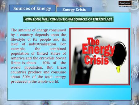 HOW LONG WILL CONVENTIONAL SOURCES OF ENERGY LAST The amount of energy consumed by a country depends upon the life-style of its people and its level of.