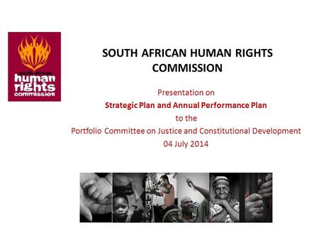 SOUTH AFRICAN HUMAN RIGHTS COMMISSION Presentation on Strategic Plan and Annual Performance Plan to the Portfolio Committee on Justice and Constitutional.