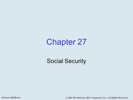 McGraw-Hill/Irwin © 2002 The McGraw-Hill Companies, Inc., All Rights Reserved. Chapter 27 Social Security.