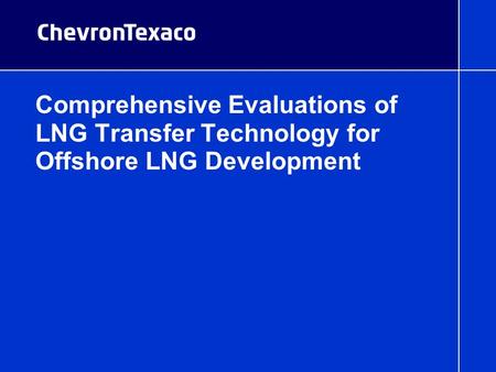 Comprehensive Evaluations of LNG Transfer Technology for Offshore LNG Development.