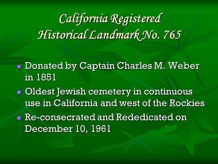 California Registered Historical Landmark No. 765 Donated by Captain Charles M. Weber in 1851 Donated by Captain Charles M. Weber in 1851 Oldest Jewish.