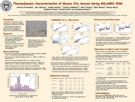 Thermodynamic characterization of Mexico City Aerosol during MILAGRO 2006 Christos Fountoukis 1, Amy Sullivan 2,7, Rodney Weber 2, Timothy VanReken 3,8,