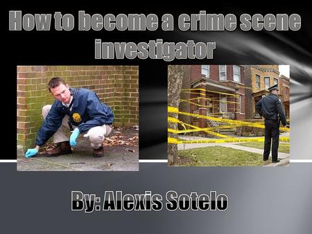 Create a hypothesis based on physical evidence, actions of the victims and suspects before, during and after a criminal event Duty for crime scene investigators.