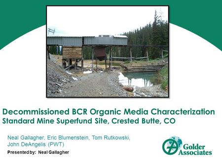 Decommissioned BCR Organic Media Characterization Standard Mine Superfund Site, Crested Butte, CO Neal Gallagher, Eric Blumenstein, Tom Rutkowski, John.