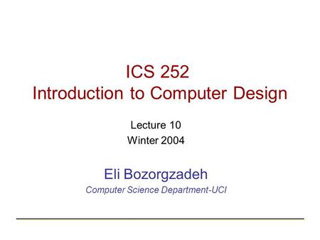 ICS 252 Introduction to Computer Design Lecture 10 Winter 2004 Eli Bozorgzadeh Computer Science Department-UCI.