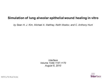 Simulation of lung alveolar epithelial wound healing in vitro by Sean H. J. Kim, Michael A. Matthay, Keith Mostov, and C. Anthony Hunt Interface Volume.