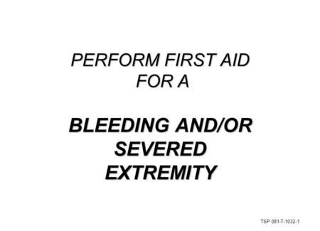 BLEEDING AND/OR SEVERED EXTREMITY