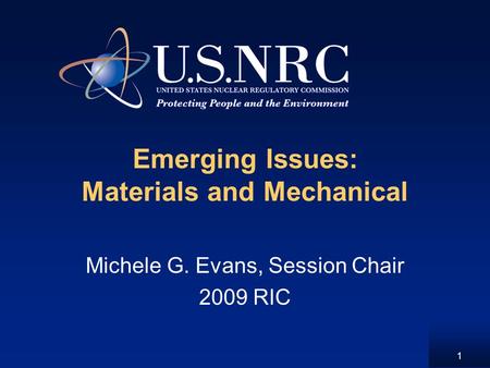 1 Emerging Issues: Materials and Mechanical Michele G. Evans, Session Chair 2009 RIC.