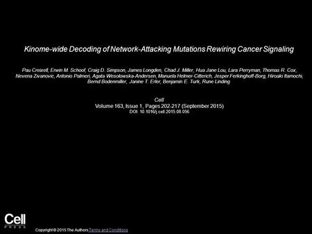 Kinome-wide Decoding of Network-Attacking Mutations Rewiring Cancer Signaling Pau Creixell, Erwin M. Schoof, Craig D. Simpson, James Longden, Chad J. Miller,