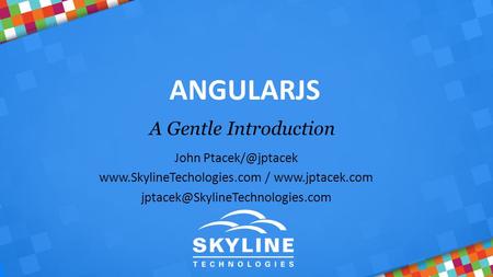 ANGULARJS A Gentle Introduction John  /