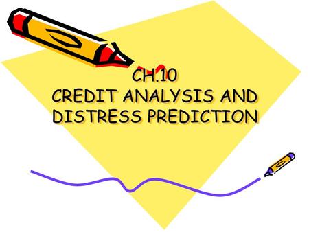 CH.10 CREDIT ANALYSIS AND DISTRESS PREDICTION