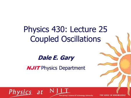 Physics 430: Lecture 25 Coupled Oscillations