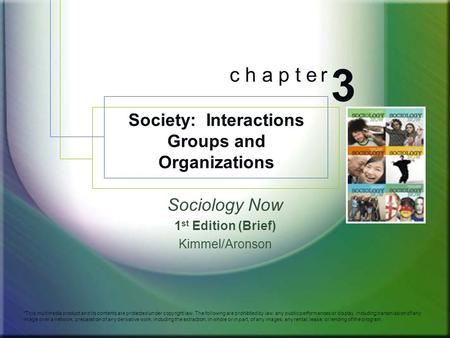 Sociology Now 1 st Edition (Brief) Kimmel/Aronson *This multimedia product and its contents are protected under copyright law. The following are prohibited.