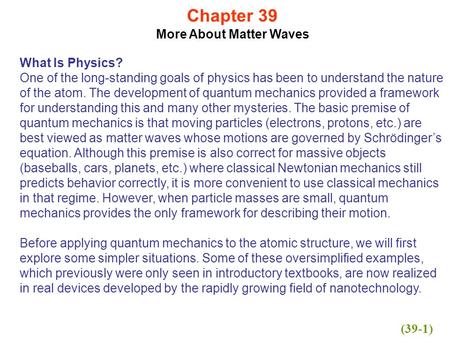 Chapter 39 More About Matter Waves What Is Physics? One of the long-standing goals of physics has been to understand the nature of the atom. The development.