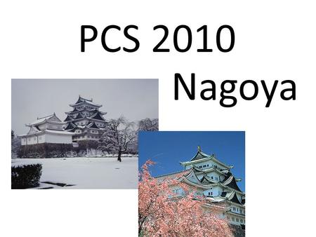 PCS 2010 Nagoya. PCS 2010 General Chair: Masayuki Tanimoto (Nagoya University) Location: Nagoya, Japan Venue: Aichi Industry and Labor Center (open in.