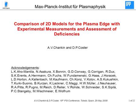 1 of 22A.V.Chankin & D.P.Coster, 18 th PSI Conference, Toledo, Spain, 29 May 2008 Comparison of 2D Models for the Plasma Edge with Experimental Measurements.