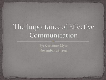 By: Corianne Myer November 28, 2011 Human Beings are very social Communication is everything Communication is how we express wants and needs If there.