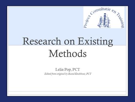 Research on Existing Methods Lelia Pop, PCT Edited from original by Raoul Knobbout, PCT.