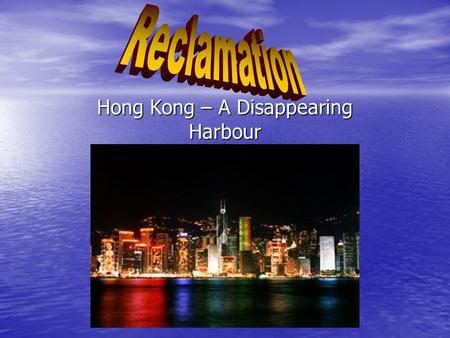 Hong Kong – A Disappearing Harbour. This is the process of creating new land where there was once water. This is the process of creating new land where.