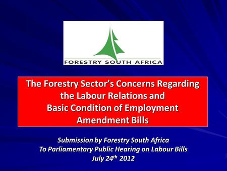 The Forestry Sector’s Concerns Regarding the Labour Relations and Basic Condition of Employment Amendment Bills Submission by Forestry South Africa To.