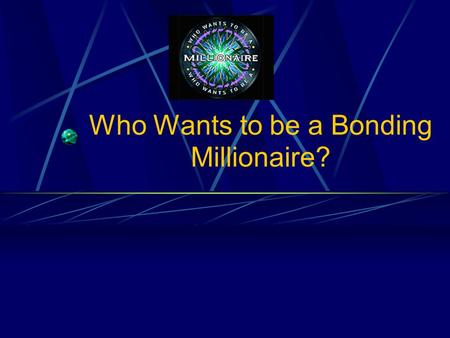 Who Wants to be a Bonding Millionaire? Put the following in order of increasing strength: A: Covalent bond B : Van der Waals C: H bond D: Dipole-dipole.