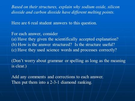 Based on their structures, explain why sodium oxide, silicon dioxide and carbon dioxide have different melting points. Here are 6 real student answers.