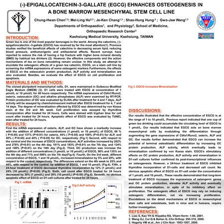 (-)-EPIGALLOCATECHIN-3-GALLATE (EGCG) EHNAHCES OSTEOGENESIS IN A BONE MARROW MESENCHYMAL STEM CELL LINE Chung-Hwan Chen 1,3 ; Mei-Ling Ho 2,3 ; Je-Ken.