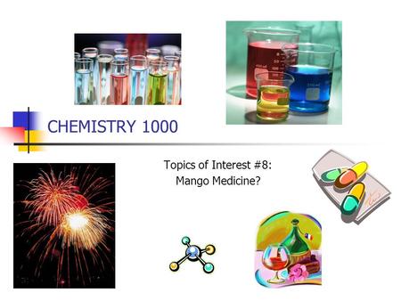 CHEMISTRY 1000 Topics of Interest #8: Mango Medicine?