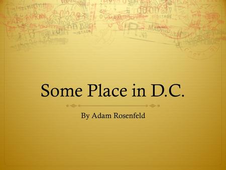 Some Place in D.C. By Adam Rosenfeld. Warm-Up  What interesting things have you seen in Washington, D.C.?  Where is the…  Best restaurant?  Best museum?