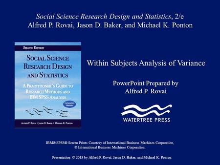 Social Science Research Design and Statistics, 2/e Alfred P. Rovai, Jason D. Baker, and Michael K. Ponton Within Subjects Analysis of Variance PowerPoint.