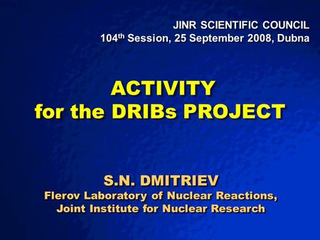 © 2003 By Default! A Free sample background from www.powerpointbackgrounds.com Slide 1 JINR SCIENTIFIC COUNCIL 104 th Session, 25 September 2008, Dubna.