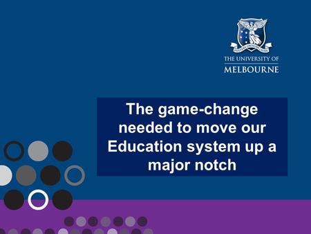 The game-change needed to move our Education system up a major notch.