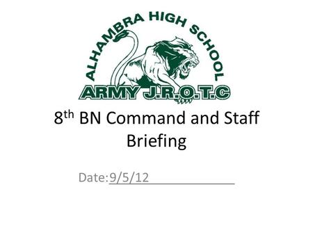 8 th BN Command and Staff Briefing Date:9/5/12. Outline Staff Updates Company Issues Team Issues CSM Comments XO Comments Commander’s Guidance.